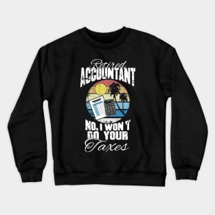 Retired accountant no I won't do your taxes Crewneck Sweatshirt